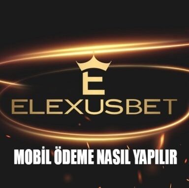 Elexusbet Mobil Ödeme Nasıl Yapılır?