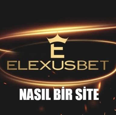 Elexusbet Nasıl Bir Site