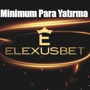 Elexusbet Minimum Para Yatırma