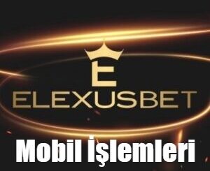 Elexusbet Mobil İşlemleri